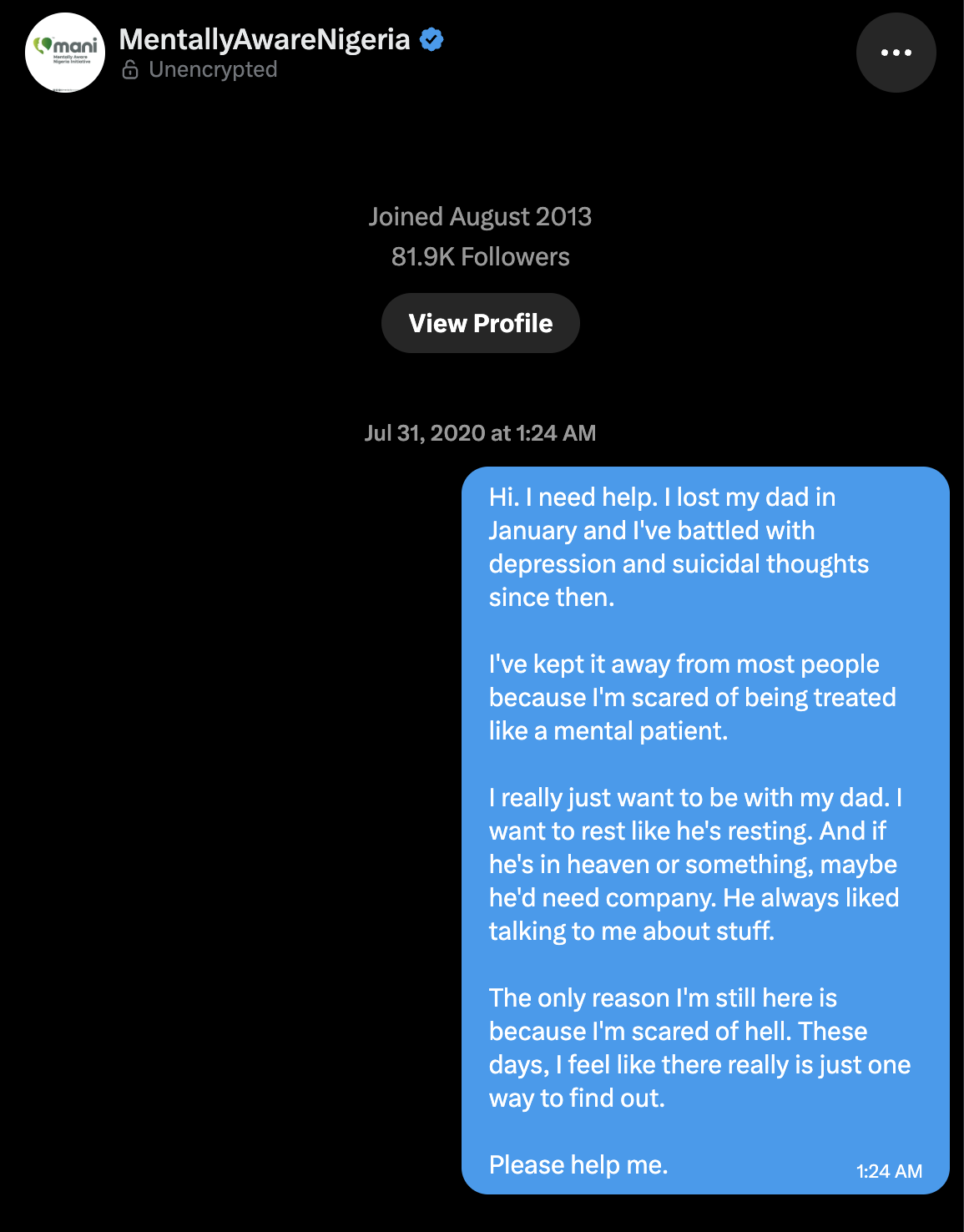 Screenshot of a direct message to Mentally Aware Nigeria dated July 31, 2020, stating "Hi. I need help. I lost my dad in January and I've battled with depression and suicidal thoughts since then. I've kept it away from most people because I'm scared of being treated like a mental patient. I really just want to be with my dad. I want to rest like he's resting. And if he's in heaven or something, maybe he'd need company. He always liked talking to me about stuff. The only reason I'm still here is because I'm scared of hell. These days, I feel like there really is just one way to find out. Please help me."